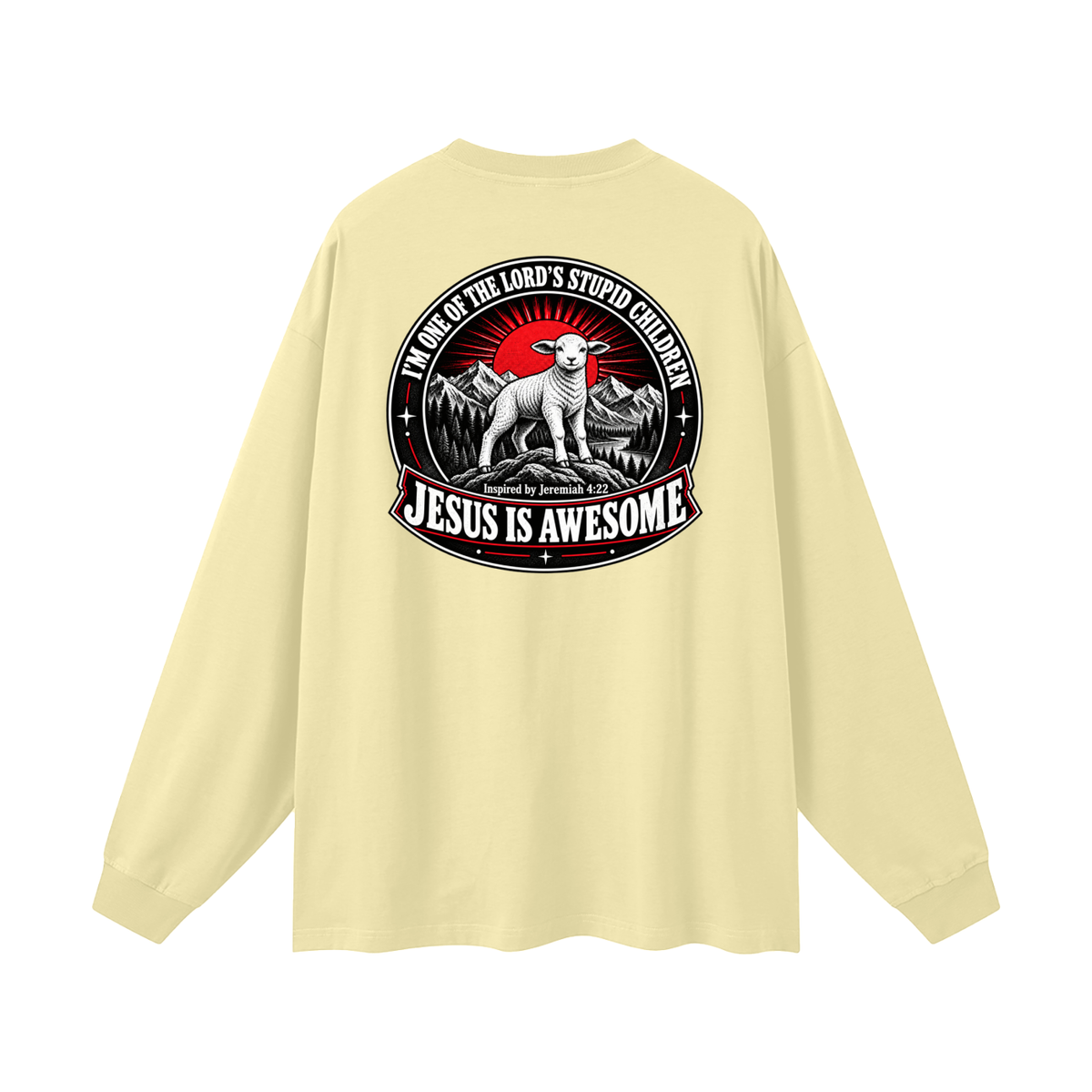 I'M ONE OF THE LORD'S STUPID CHILDREN INSPIRED BY Jeremiah 4:22 JESUS IS AWESOME Long Sleeve T-Shirt