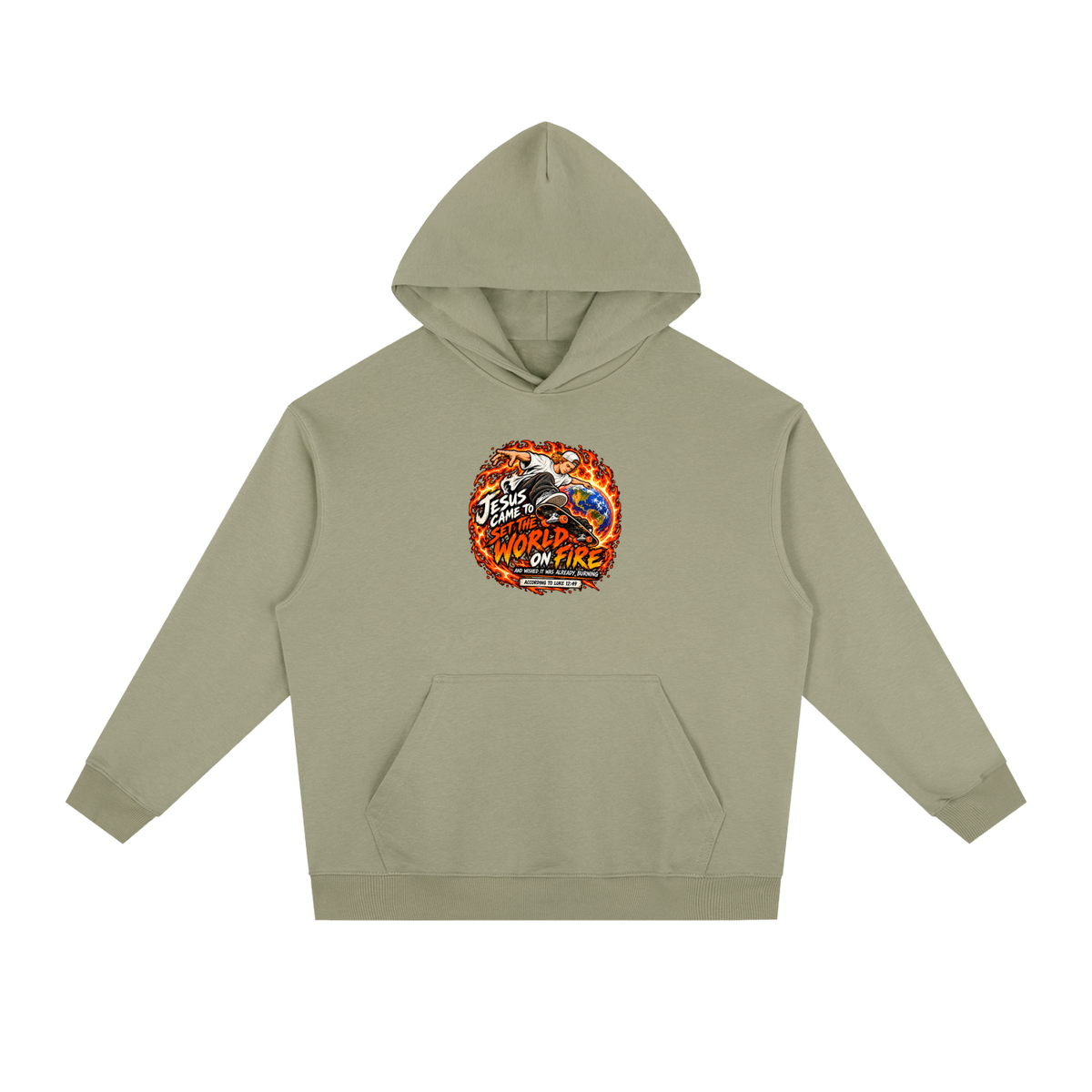 JESUS CAME TO SET THE WORLD ON FIRE AND WISHED IT WAS ALREADY BURNING ACCORDING TO LUKE 12:49 Hoodie