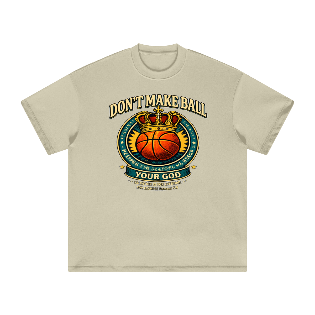DON'T MAKE BALL YOUR GOD SALVATION IS FOR EVERYONE FOR EXAMPLE Romans 5:9 T-Shirt