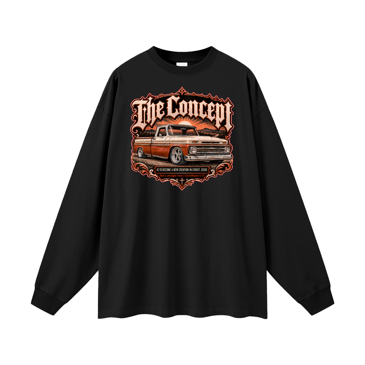 The Concept IS TO BECOME A NEW CREATION IN CHRIST JESUS that's straight from 2 Corinthians 5:17 Long Sleeve T-Shirt