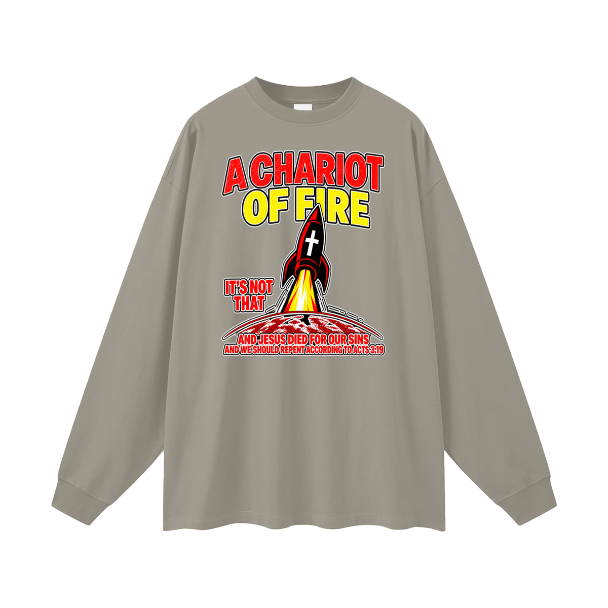 A CHARIOT OF FIRE IT'S NOT THAT AND JESUS DIED FOR OUR SINS AND WE SHOULD REPENT ACCORDING TO ACTS 3:19 Long Sleeve T-Shirt