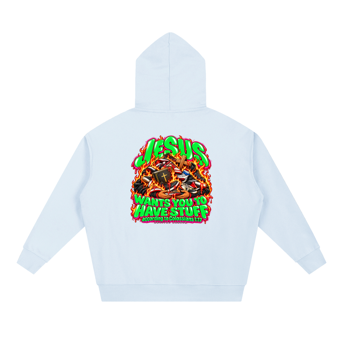 JESUS WANTS YOU TO HAVE STUFF according to COLLISIANS 1:17 Hoodie