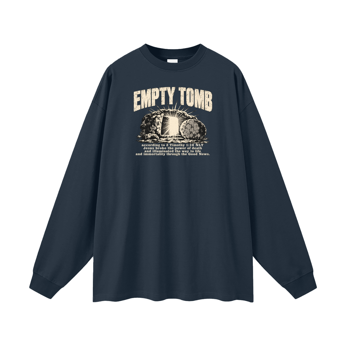 EMPTY TOMB according 2 Timothy 1:10 NLT Jesus broke the power of death and illuminated the way to life and immortality though the good news Long Sleeve T-Shirt