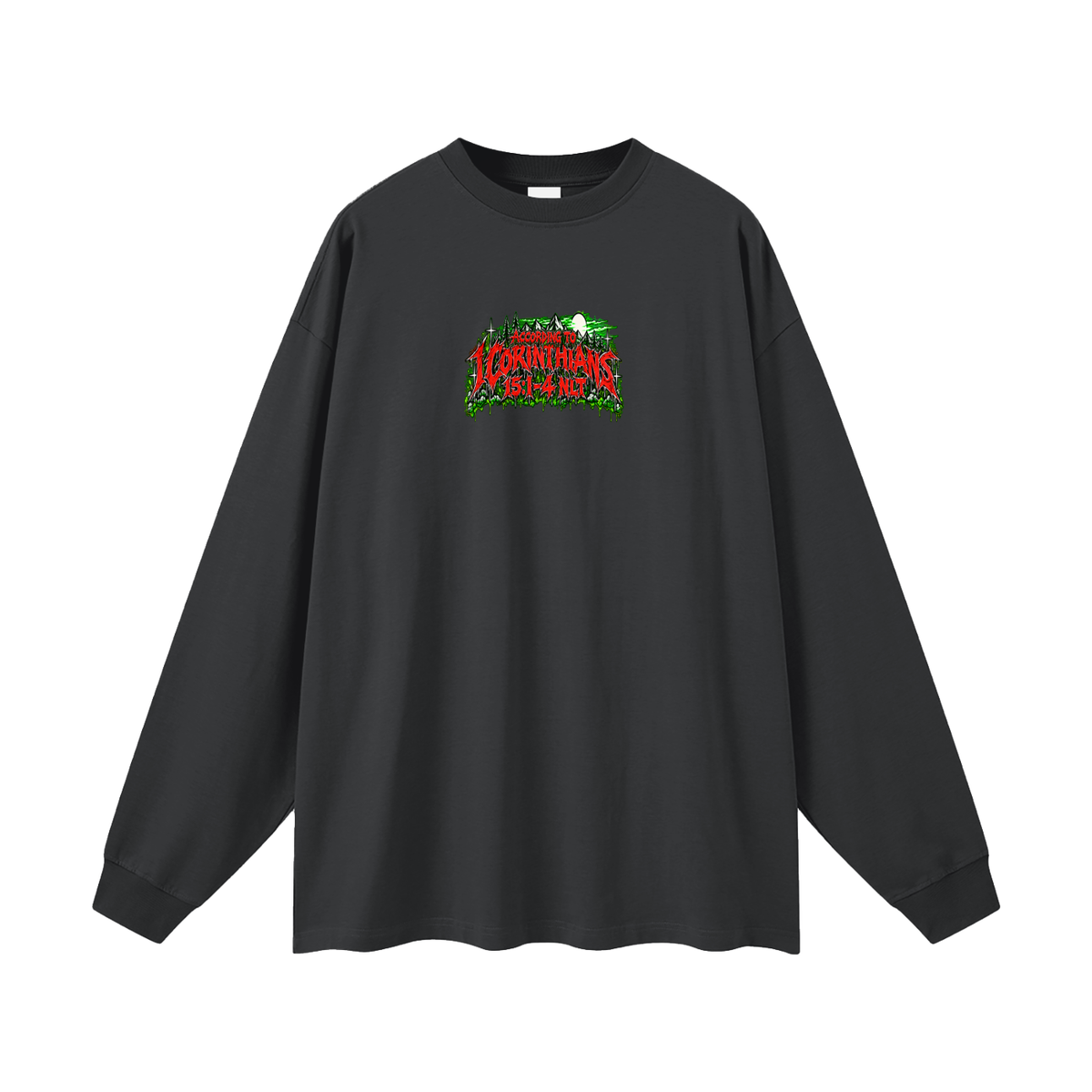 ACCORDING TO 1 CORINTHIANS 15:1-4 NLT THE GOOD NEWS IS JESUS CHRIST DIED FOR OUR SINS HEAVEN AND HELL ARE PLACES Long Sleeve T-Shirt