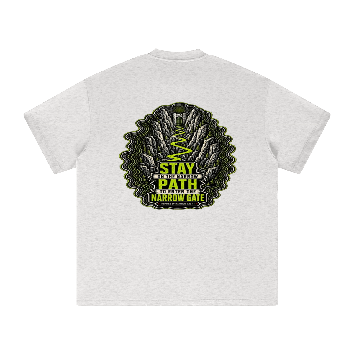 STAY ON THE NARROW PATH TO ENTER THE NARROW GATE INSPIRED BY MATTHEW 7:13-14 T-Shirt