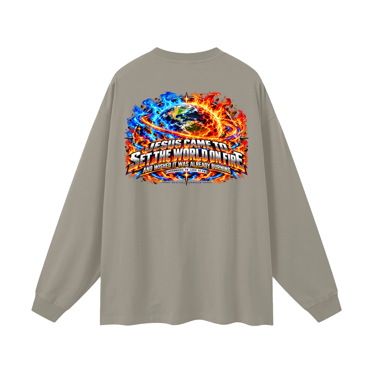 JESUS CAME TO SET THE WORLD ON FIRE AND WISHED IT WAS ALREADY BURNING ACCORDING TO LUKE 12:49 REVIVAL ARMOUR Long Sleeve T-Shirt