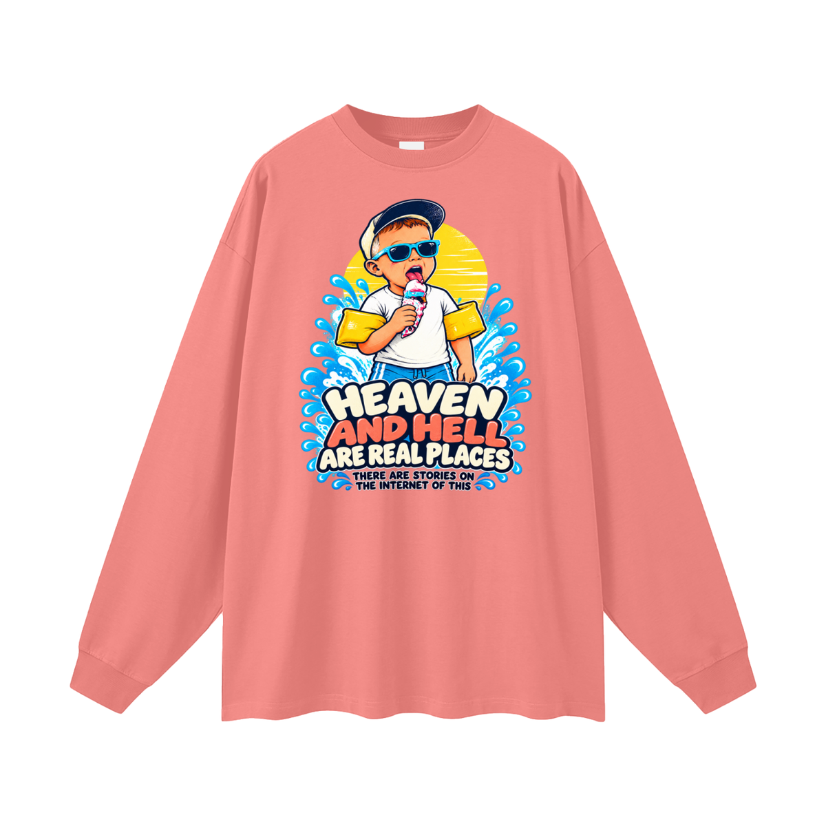 HEAVEN AND HELL ARE REAL PLACES THERE ARE STORIES ON THE INTERNET OF THIS Long Sleeve T-Shirt