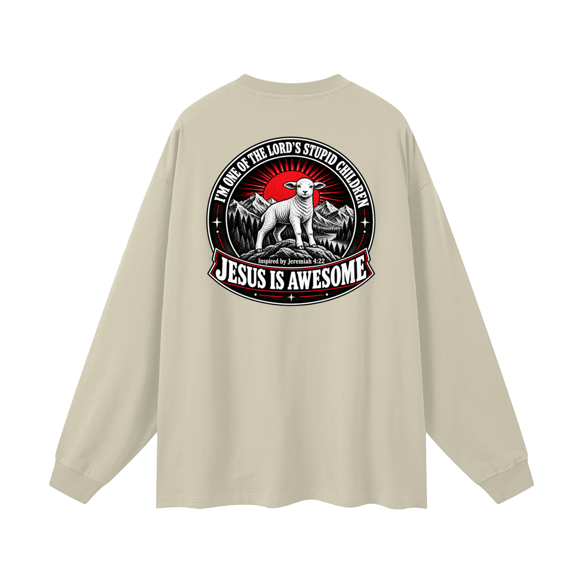 I'M ONE OF THE LORD'S STUPID CHILDREN INSPIRED BY Jeremiah 4:22 JESUS IS AWESOME Long Sleeve T-Shirt