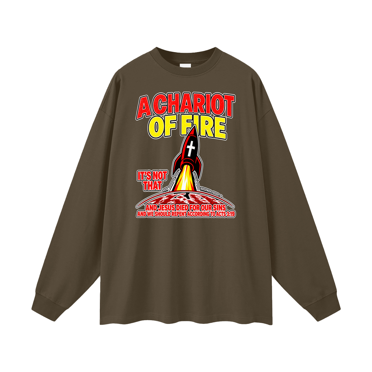 A CHARIOT OF FIRE IT'S NOT THAT AND JESUS DIED FOR OUR SINS AND WE SHOULD REPENT ACCORDING TO ACTS 3:19 Long Sleeve T-Shirt