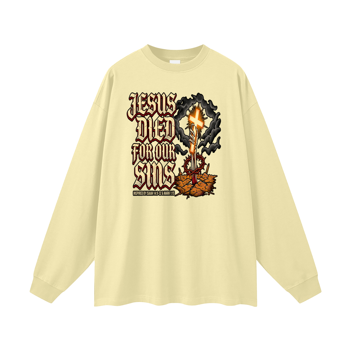 JESUS DIED FOR OUR SINS INSPIRED BY ISAIAH 14:9-32 & MARK 1:15 Long Sleeve T-Shirt