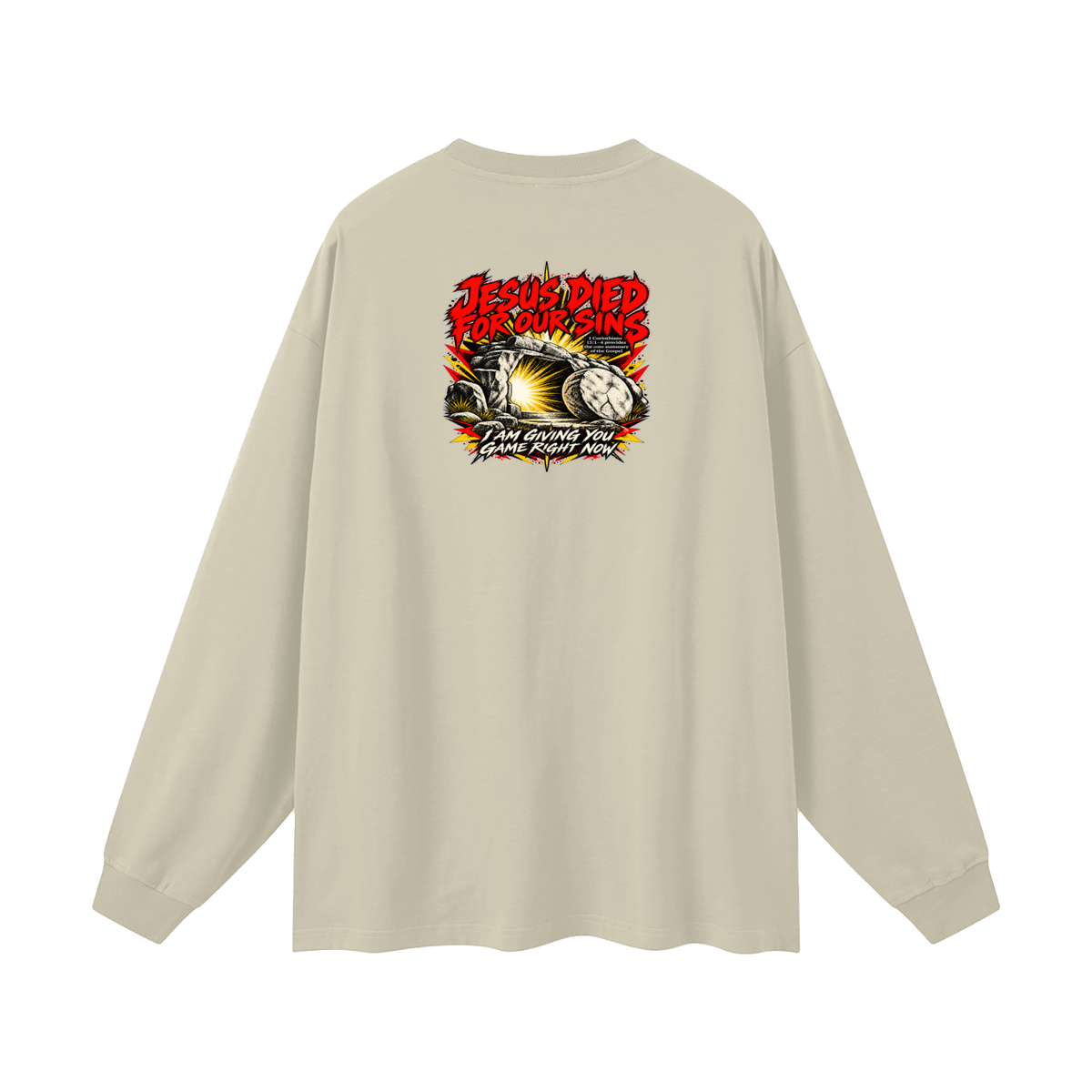 JESUS DIED FOR OUR SINS 1 Corinthians 15:1-4 provides the core summary of the Gospel I AM GIVING YOU GAME RIGHT NOW Long Sleeve T-Shirt