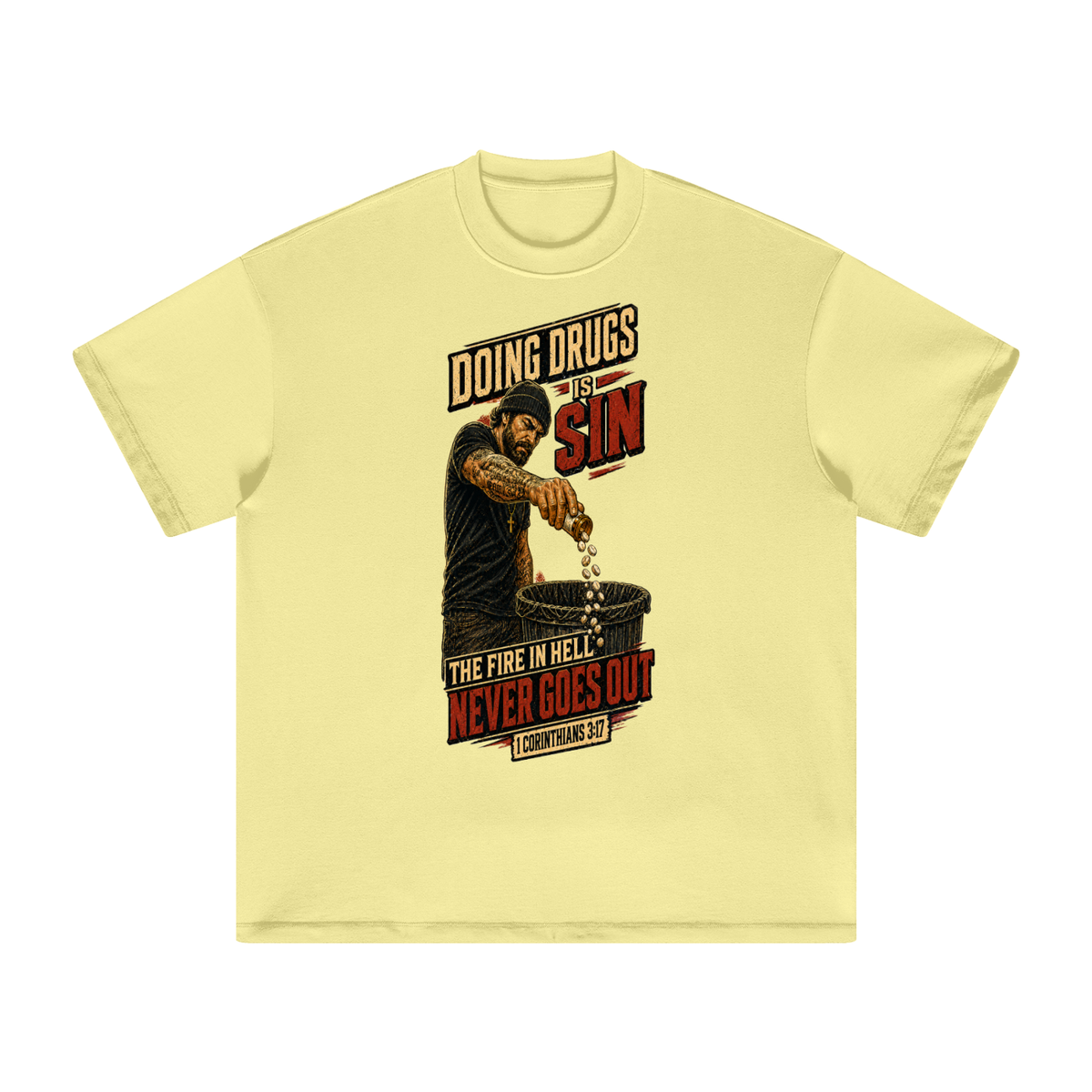 DOING DRUGS IS SIN THE FIRE IN HELL NEVER GOES OUT T-Shirt