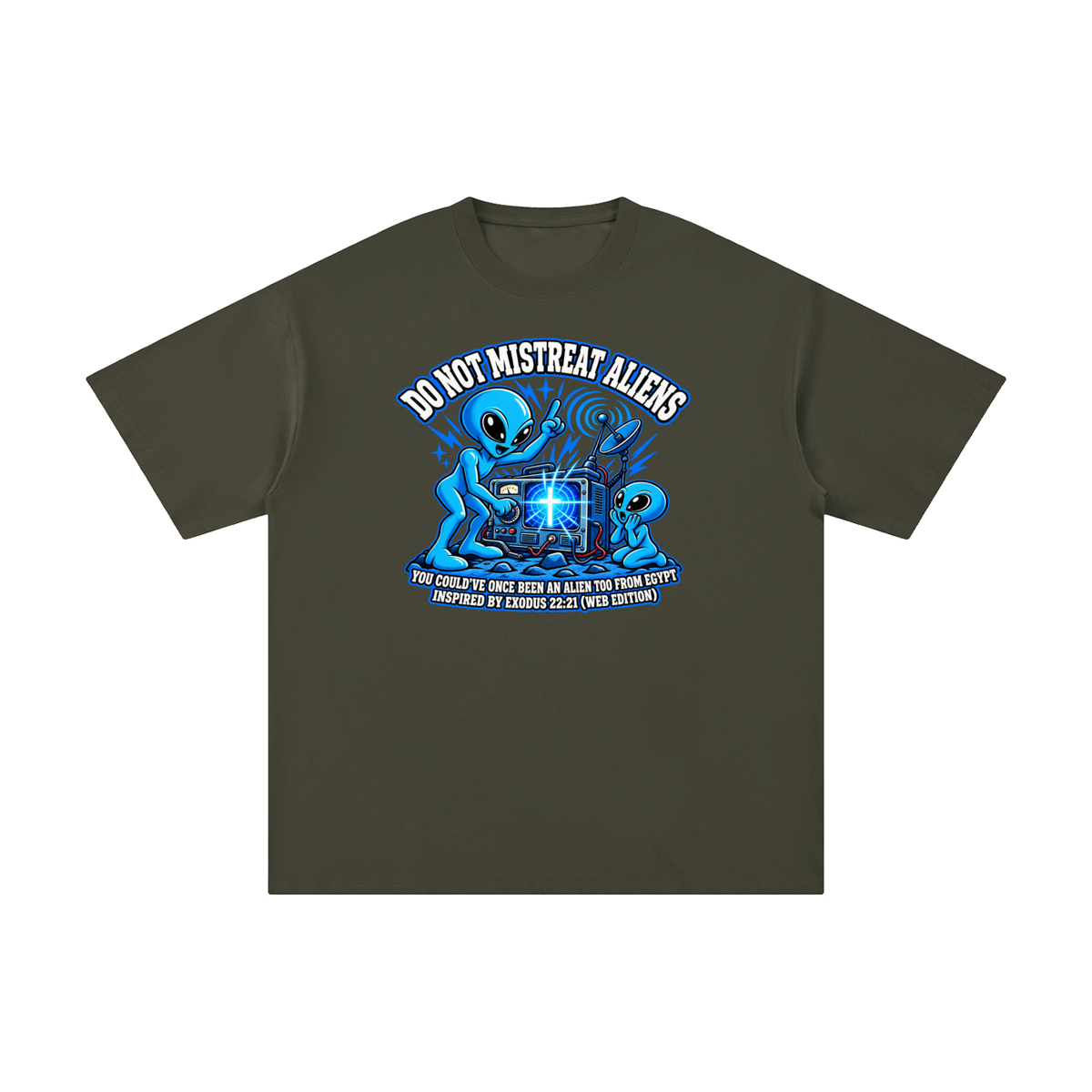 DO NOT MISTREAT ALIENS YOU COULD'VE ONCE BEEN AN ALIEN TOO FROM EGYPT INSPIRED BY EXODUS 22:21 (WEB EDITION) T-Shirt