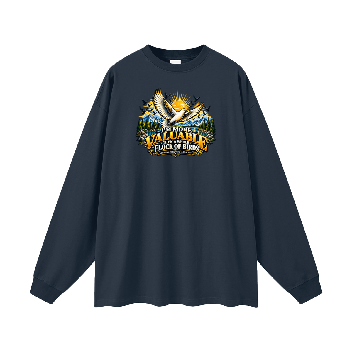I'M MORE VALUABLE THAN A WHOLE FLOCK OF BIRDS ACCORDING TO MATTHEW 10:29-31 NLT Long Sleeve T-Shirt