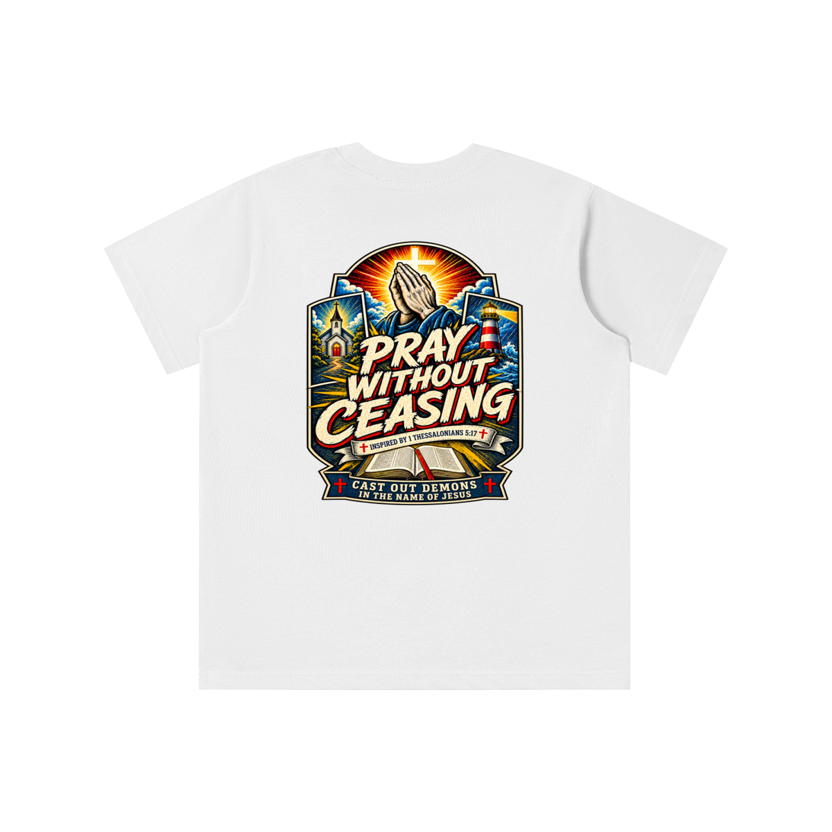 PRAY WITHOUT CEASING INSPIRED 1 THESSALONIANS 5:17 CAST OUT DEMONS IN THE NAME OF JESUS youth T-shirt