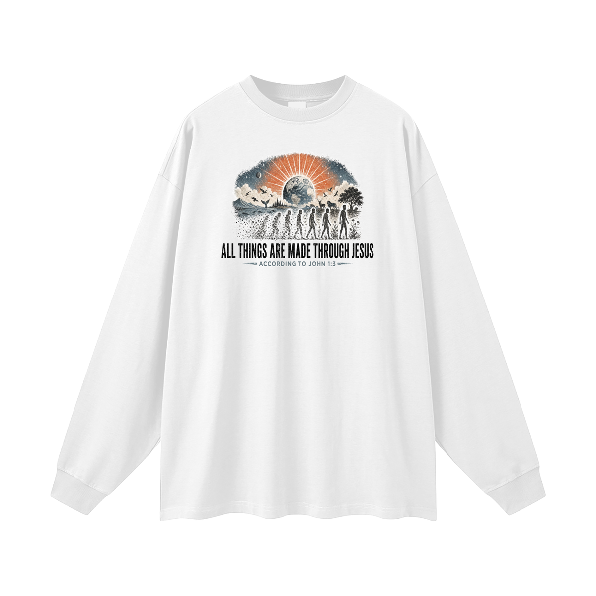 ALL THINGS ARE MADE THROUGH JESUS ACCORDING TO JOHN 1:3 Long Sleeve T-Shirt