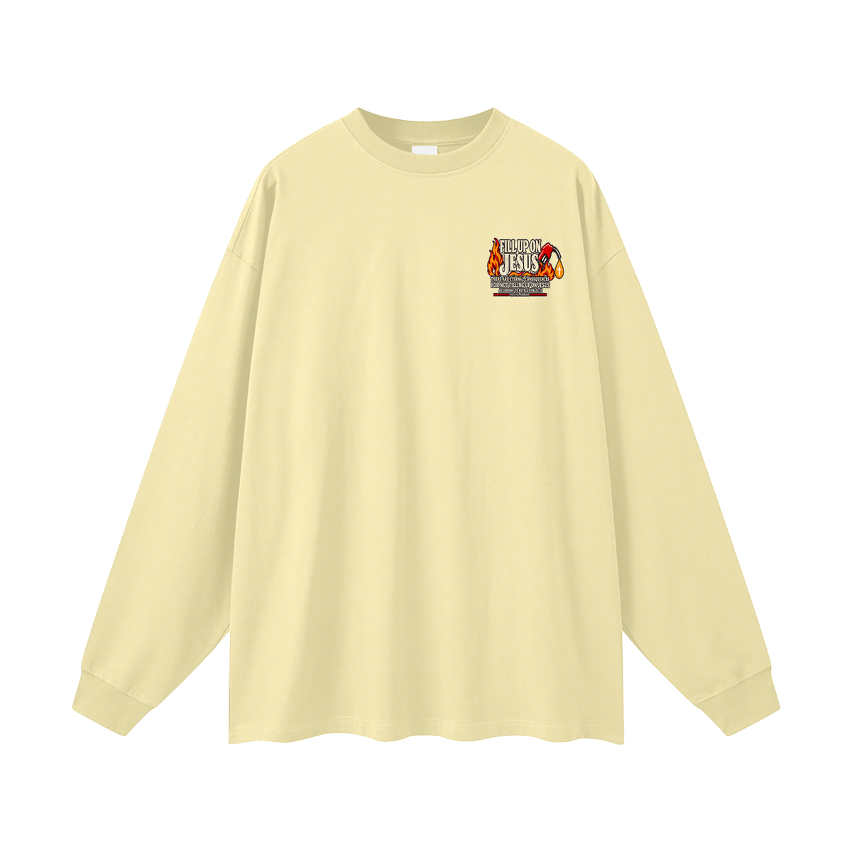 FILL UP ON JESUS THERE ARE ETERNAL CONSEQUENCES FOR NOT FILLING UP ON JESUS ACCORDING TO REVELATION 22:15 Long Sleeve T-Shirt