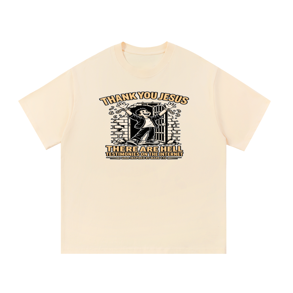THANK YOU JESUS THERE ARE HELL TESTIMONIES ON THE INTERNET umm INSPIRED BY MARK 1:15 T-Shirt
