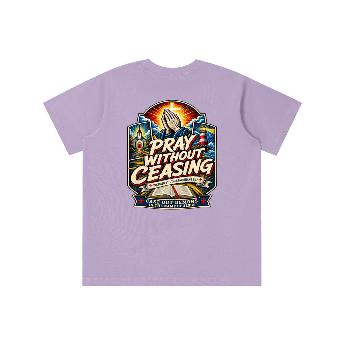 PRAY WITHOUT CEASING INSPIRED 1 THESSALONIANS 5:17 CAST OUT DEMONS IN THE NAME OF JESUS youth T-shirt