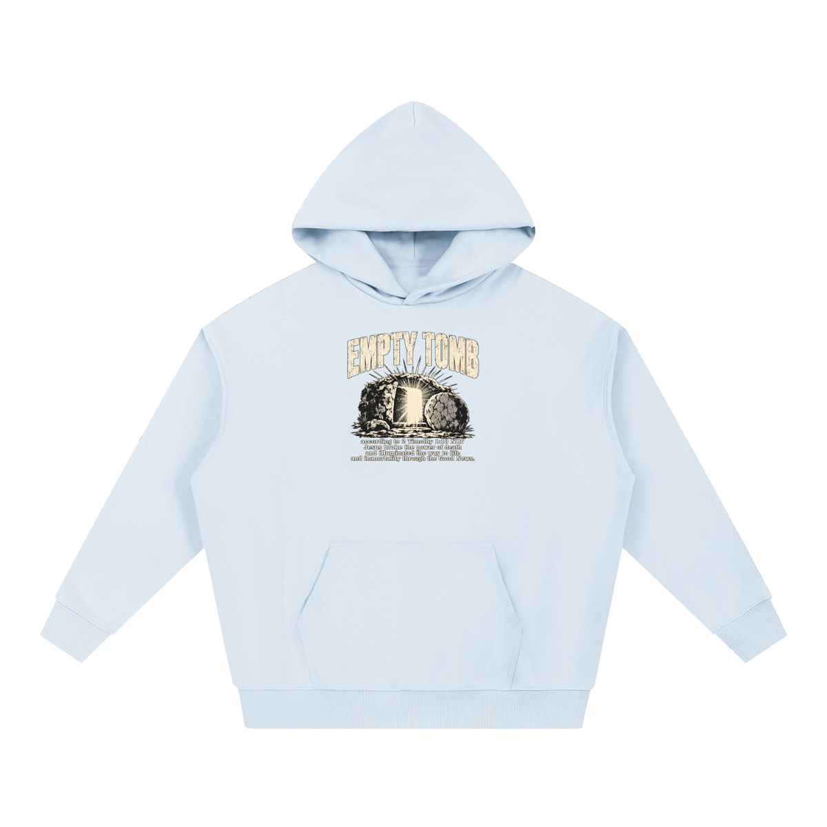 EMPTY TOMB according 2 Timothy 1:10 NLT Jesus broke the power of death and illuminated the way to life and immortality though the good news Hoodie