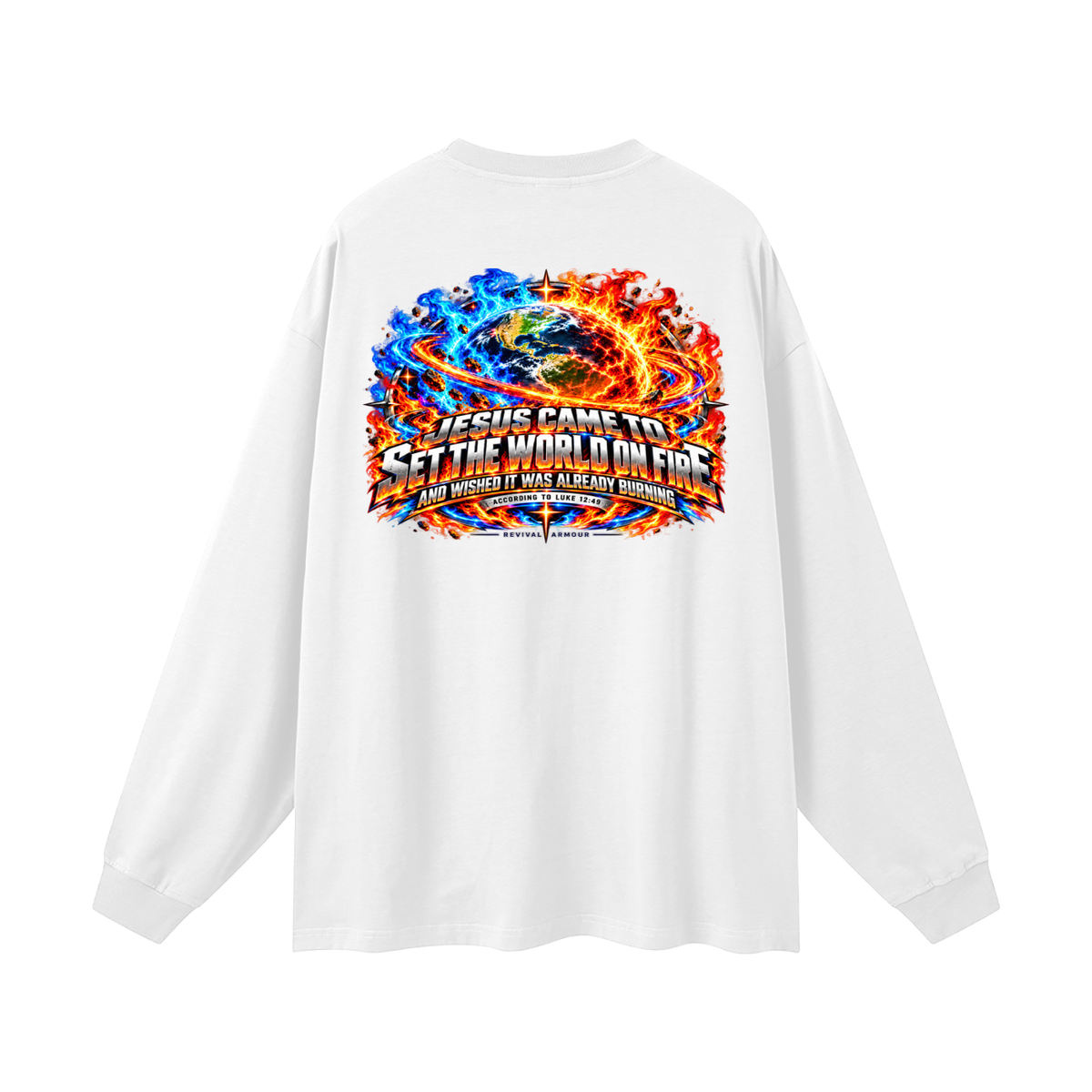 JESUS CAME TO SET THE WORLD ON FIRE AND WISHED IT WAS ALREADY BURNING ACCORDING TO LUKE 12:49 REVIVAL ARMOUR Long Sleeve T-Shirt