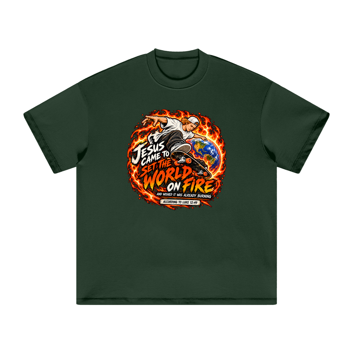 JESUS CAME TO SET THE WORLD ON FIRE AND WISHED IT WAS ALREADY BURNING ACCORDING TO LUKE 12:49 T-Shirt