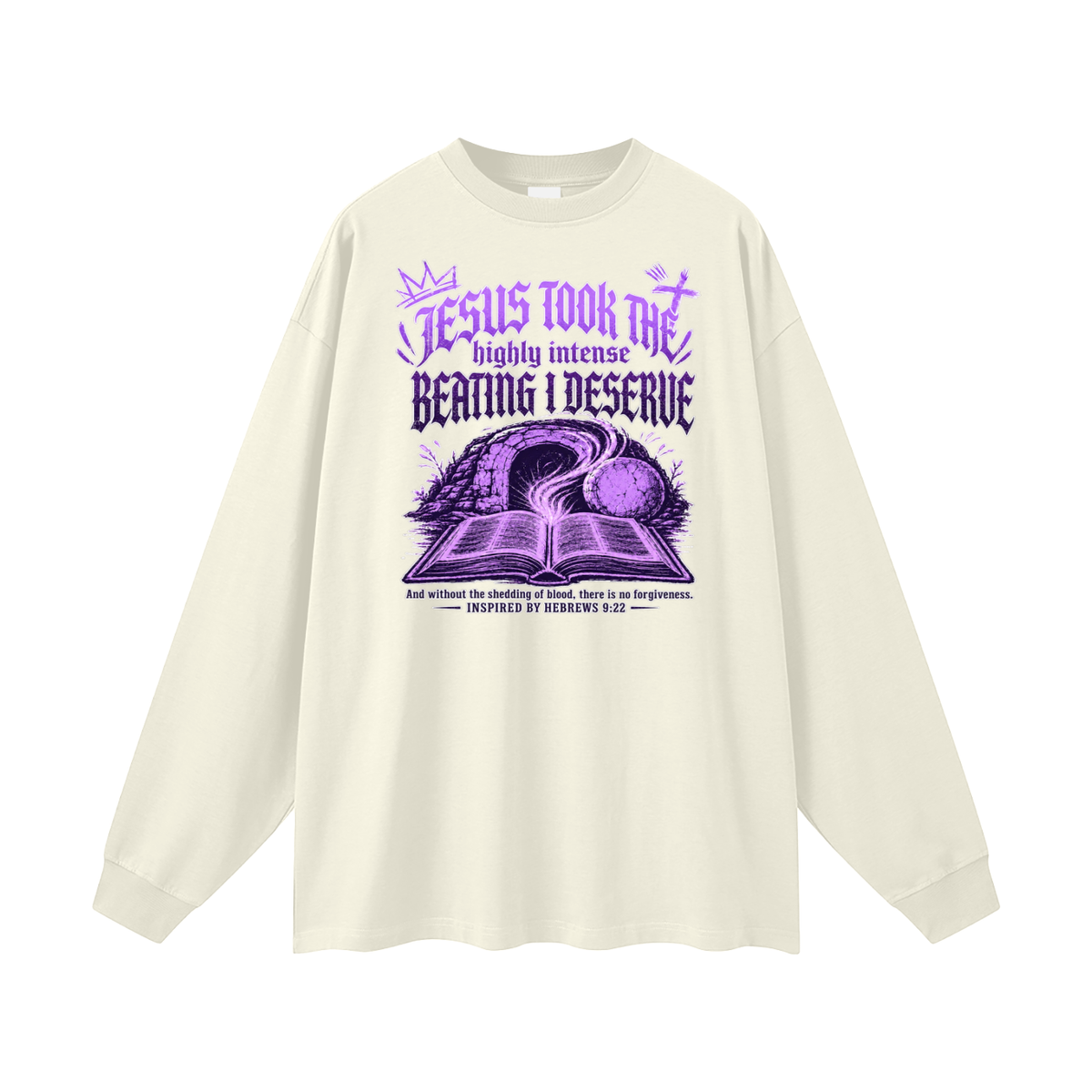 JESUS TOOK THE highly intense BEATING I DESERVE And without the shedding of blood, there is no forgiveness. INSPIRED BY HEBREWS 9:22 Long Sleeve T-Shirt