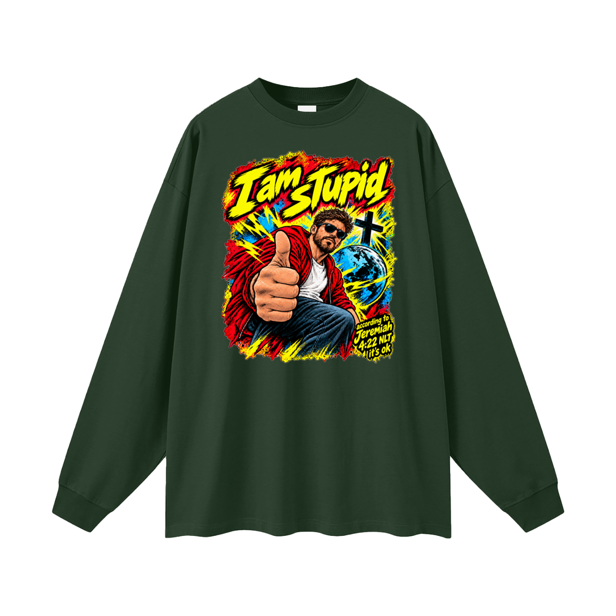 I am STUPid according to Jeremiah 4:22 NLT it's ok Long Sleeve T-Shirt