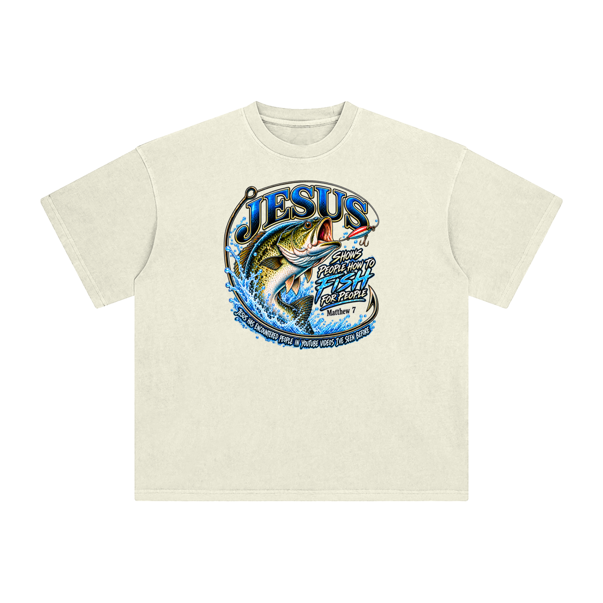 JESUS SHOWS PEOPLE HOW TO FISH FOR PEOPLE MATTHEW 7 JESUS HAS ENCOUNTERED PEOPLE IN YOUTUBE VIDEOS I'VE SEE BEFORE T-Shirt