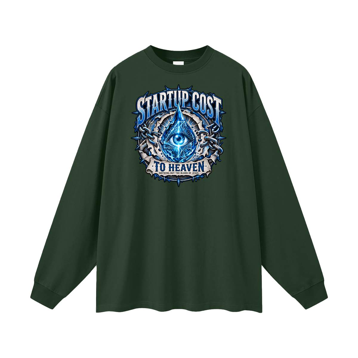 STARTUP COST TO HEAVEN NOTHING BUT THE BLOOD. OF JESUS ACCORDING TO EPHESIANS 1:7 Long Sleeve T-Shirt