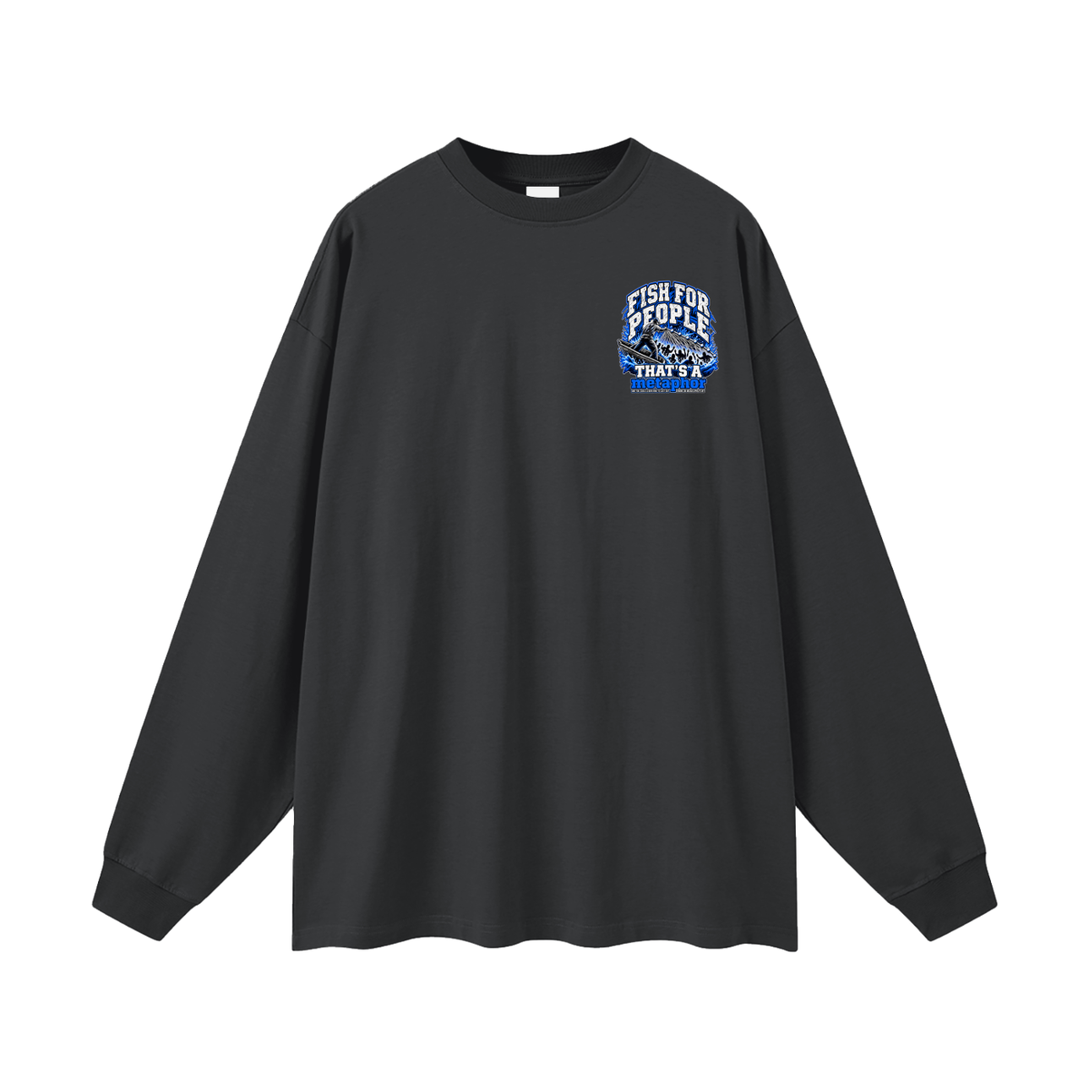 FISH FOR PEOPLE THAT'S A metaphor AND YOU COULD LEARN HOW TO CAST OUT DEMONS ON MICHAELJPHELPS.COM Long Sleeve T-Shirt