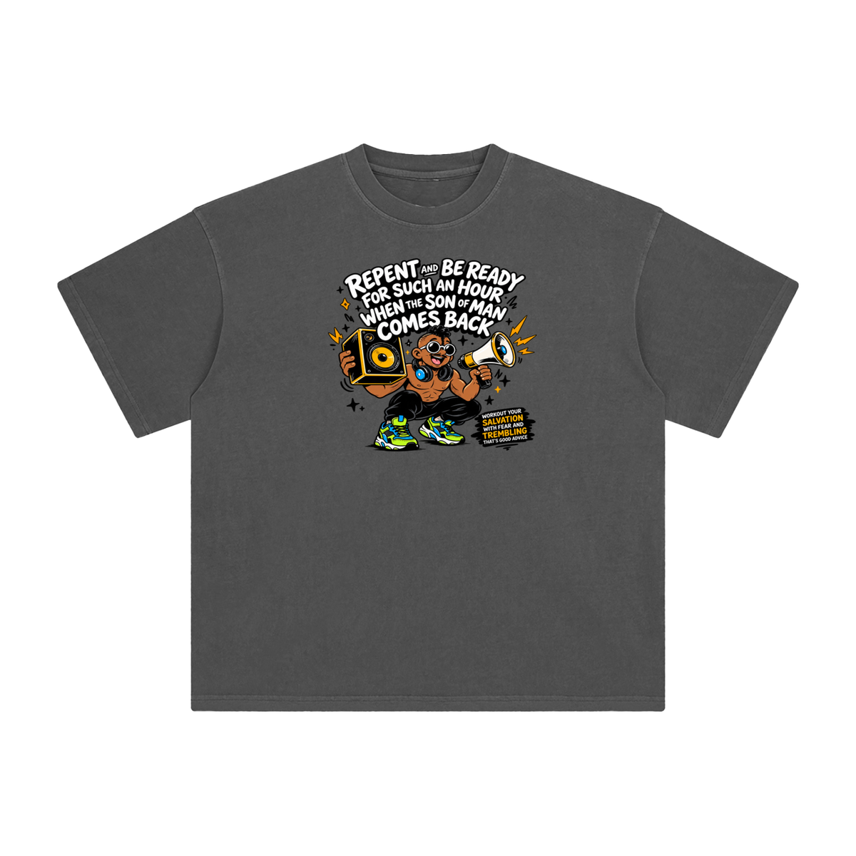 REPENT AND BE READY FOR SUCH AN HOUR WHEN THE SON OF MAN COMES BACK WORKOUT YOUR SALVATION WITH FEAR AND TREMBLING THAT'S GOOD ADVICE T-Shirt