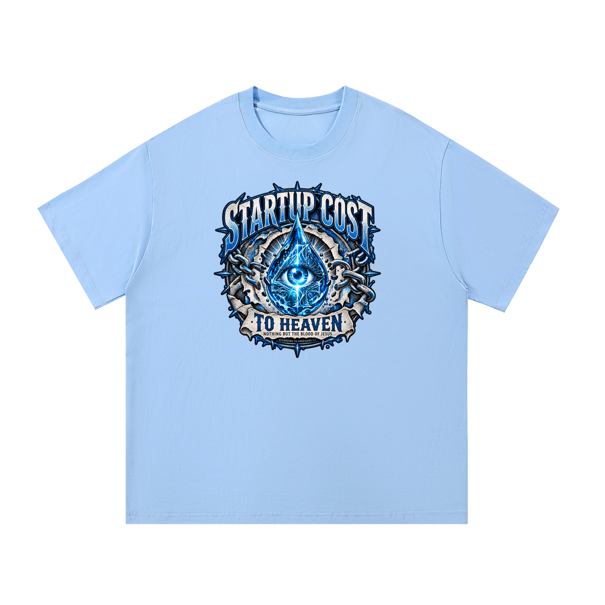 STARTUP COST TO HEAVEN NOTHING BUT THE BLOOD. OF JESUS ACCORDING TO EPHESIANS 1:7 T-Shirt