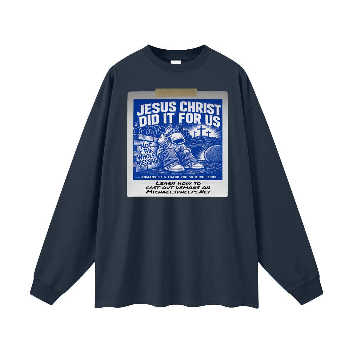 JESUS CHRIST DID IT FOR US NOT THE WHOLE MESSAGE Long Sleeve T-Shirt