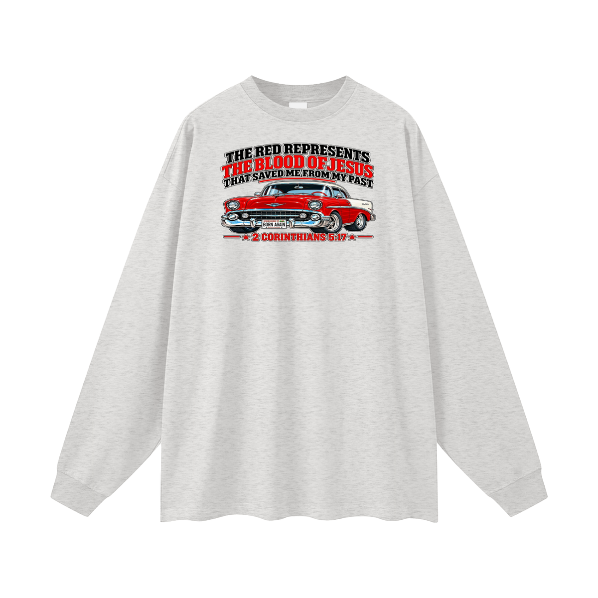 THE RED REPRESENTS THE BLOOD OF JESUS THAT SAVED ME FROM MY PAST *2 CORINTHIANS 5:17* Long Sleeve T-Shirt