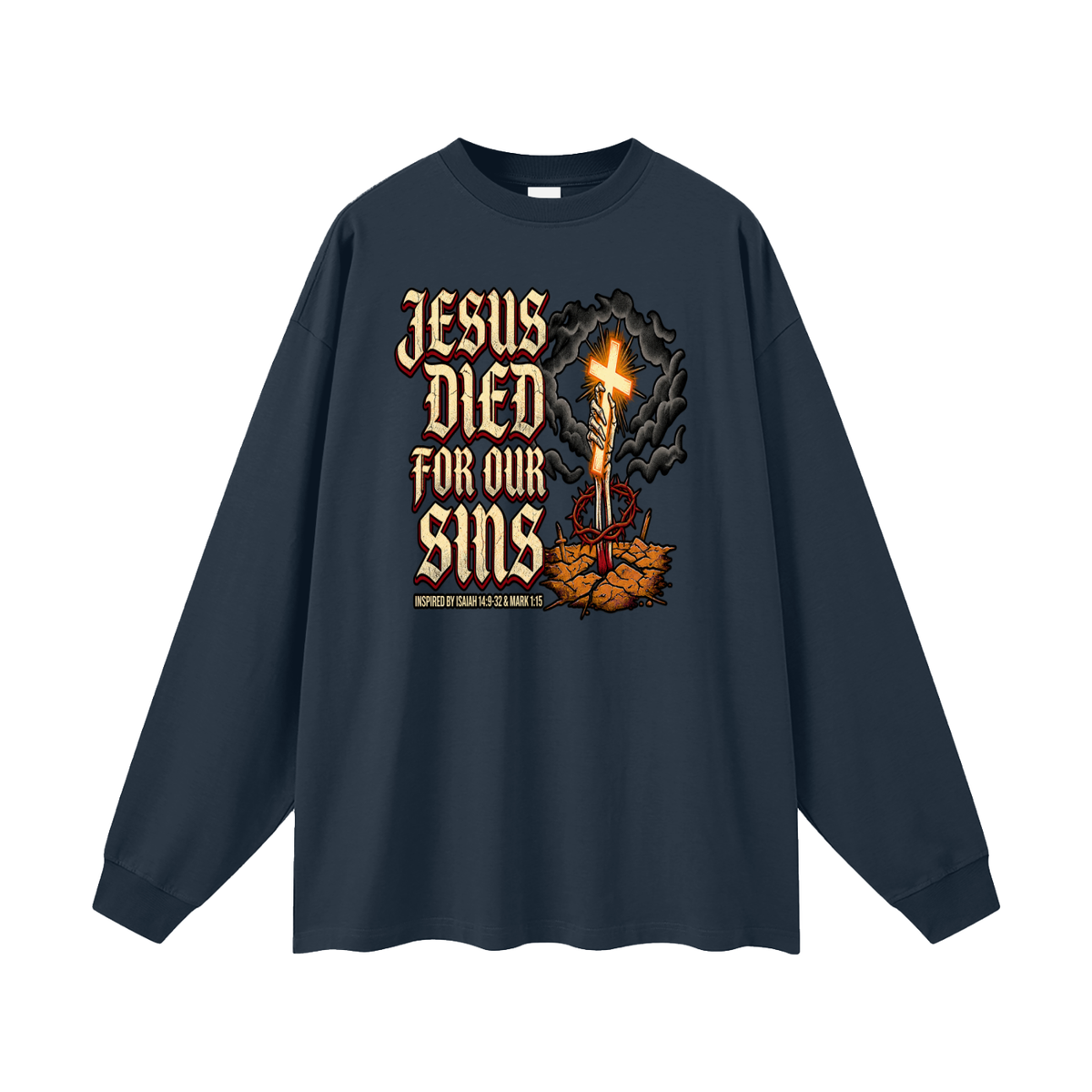 JESUS DIED FOR OUR SINS INSPIRED BY ISAIAH 14:9-32 & MARK 1:15 Long Sleeve T-Shirt