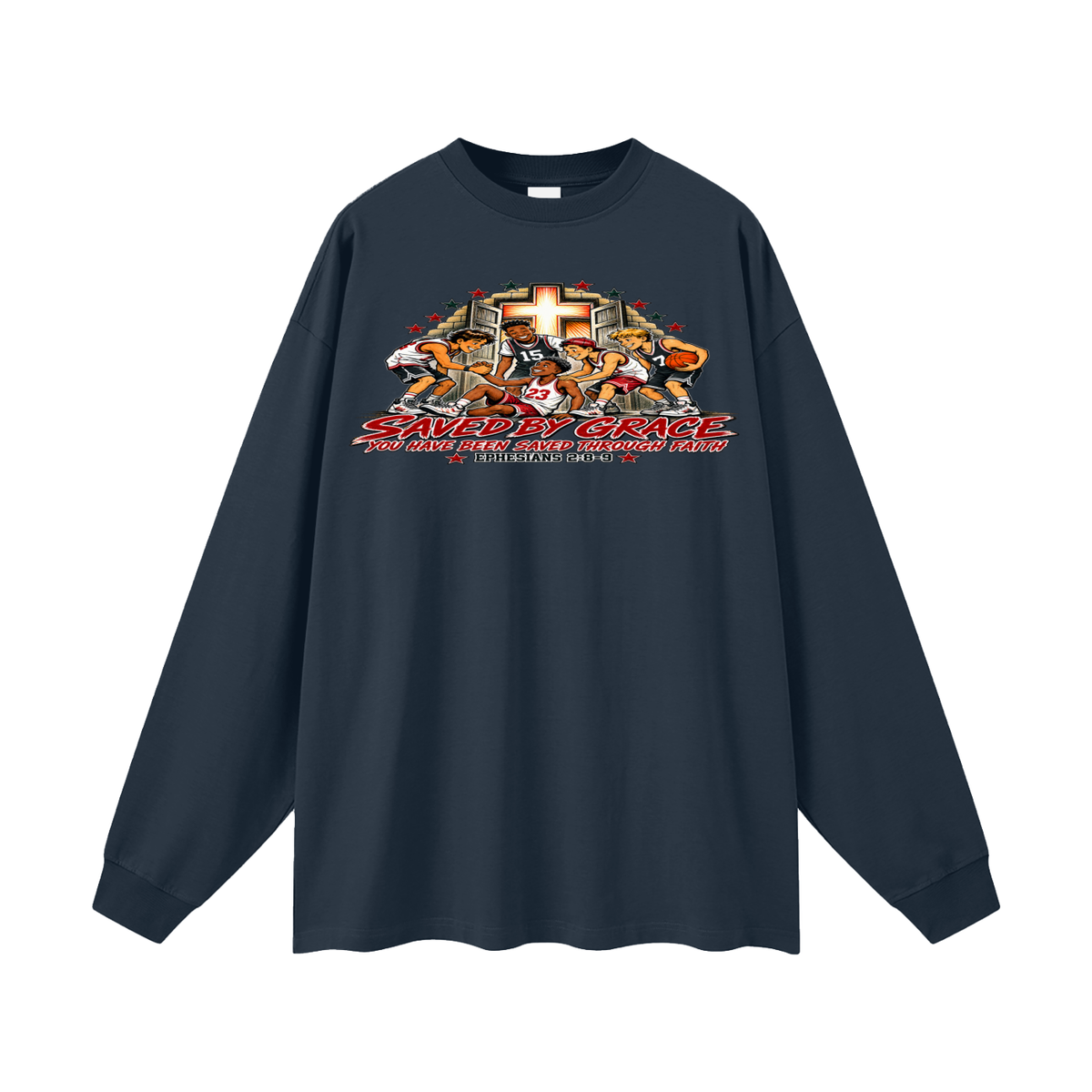 Saved By Grace You Been Saved Through Faith Long Sleeve T-Shirt