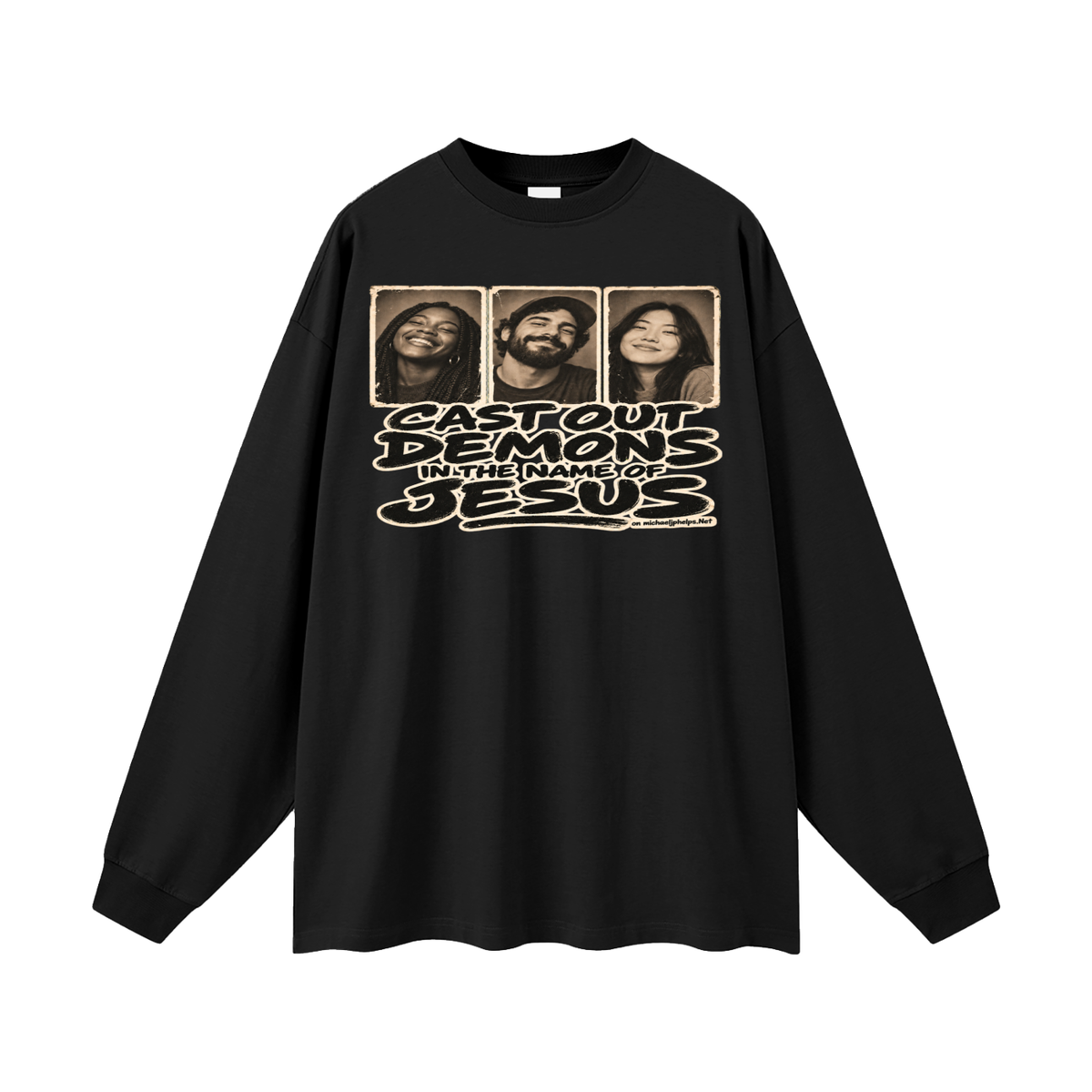 Cast out demons in the name of Jesus on Michaeljphelps.Net Long Sleeve T-Shirt