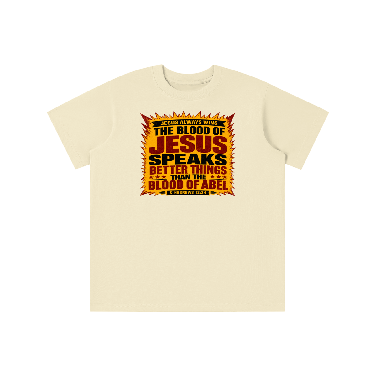 JESUS ALWAYS WINS THE BLOOD OF JESUS SPEAKS BETTER THINGS THAN THE BLOOD OF ABEL & HEBREWS12:24 youth T-shirt