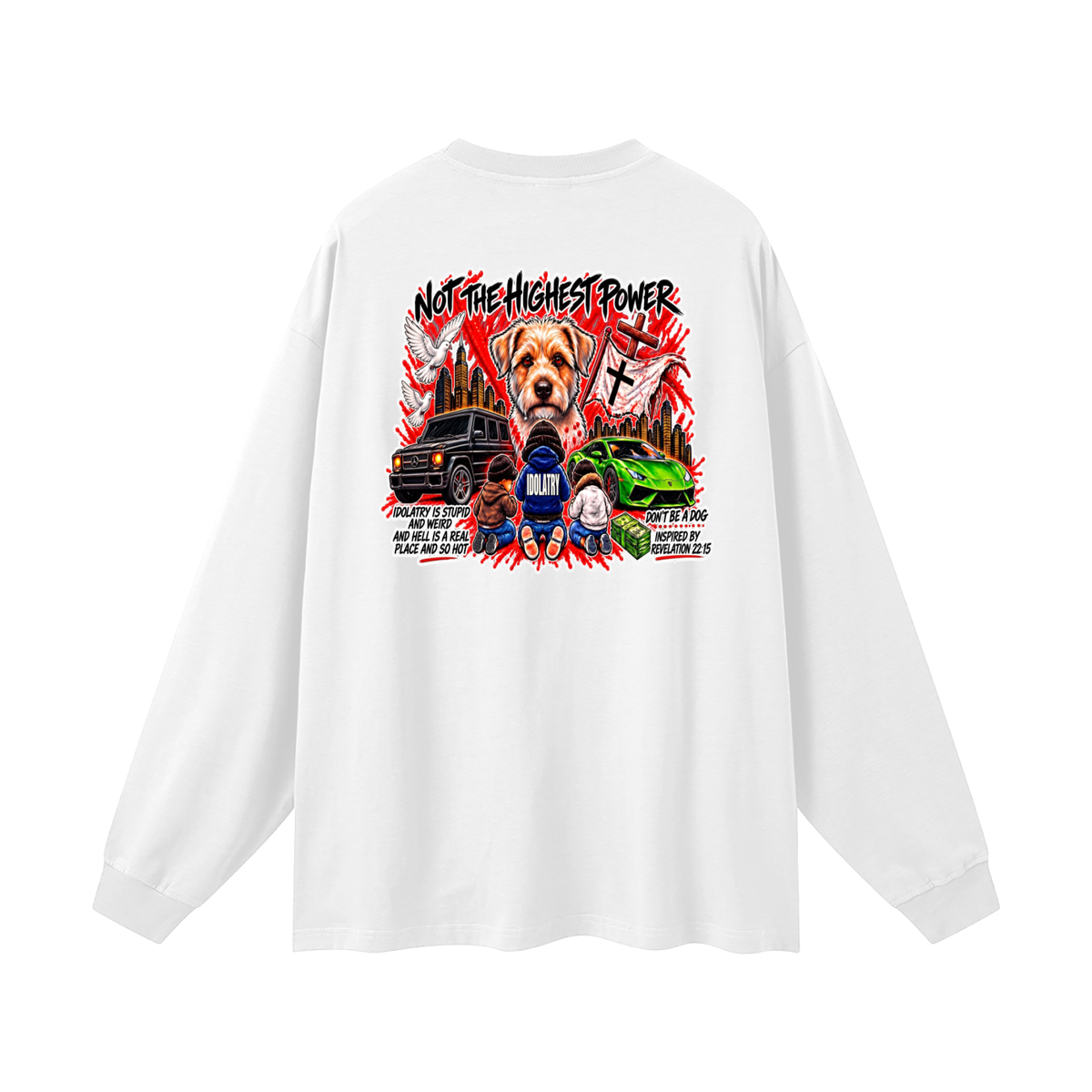 IDOLATRY IS STUPID AND WEIRD AND HELL IS A REAL PLACE AND SO HOT Long Sleeve T-Shirt