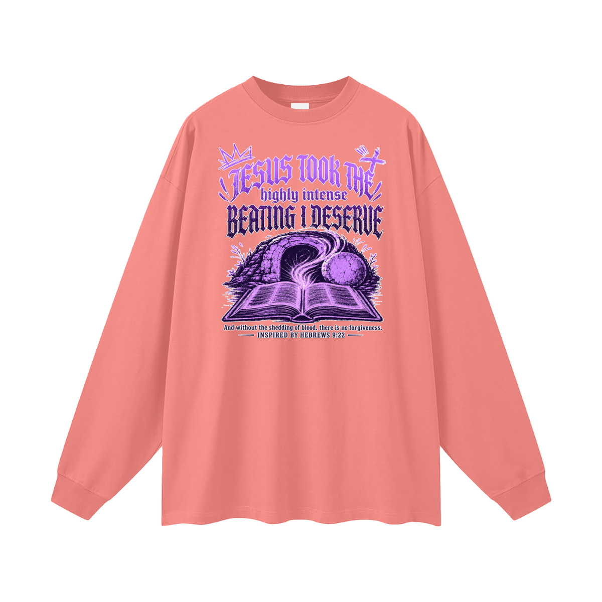 JESUS TOOK THE highly intense BEATING I DESERVE And without the shedding of blood, there is no forgiveness. INSPIRED BY HEBREWS 9:22 Long Sleeve T-Shirt