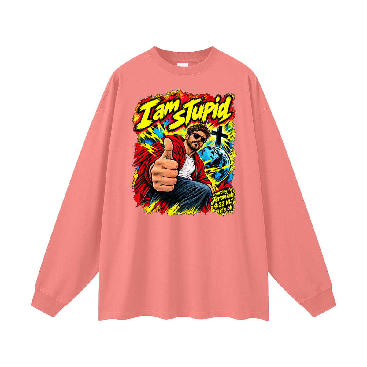 I am STUPid according to Jeremiah 4:22 NLT it's ok Long Sleeve T-Shirt