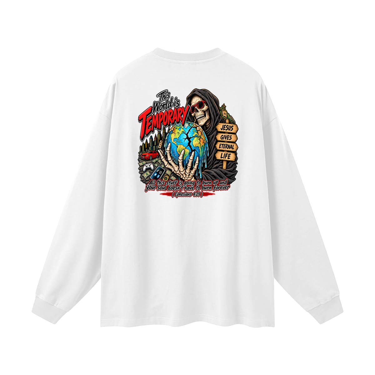 This world is temporary Jesus gives eternal life all this stuff is going to burn up and your doesn't have to burn forever ( Ephesians 4:29 ) Long Sleeve T-Shirt
