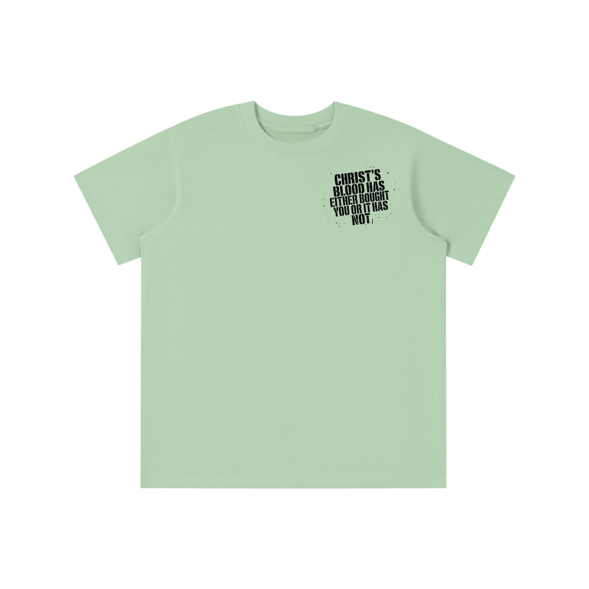 CHRIST'S BLOOD HAS EITHER BOUGHT YOU OR IT HAS NOT T-shirt