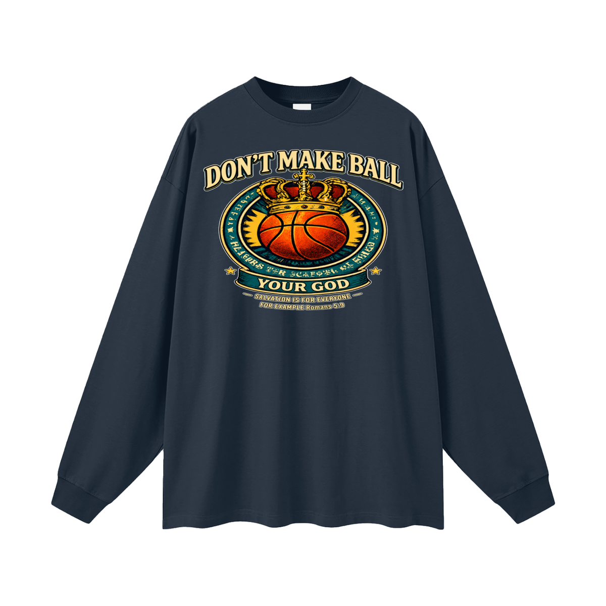DON'T MAKE BALL YOUR GOD SALVATION IS FOR EVERYONE FOR EXAMPLE Romans 5:9 Long Sleeve T-Shirt
