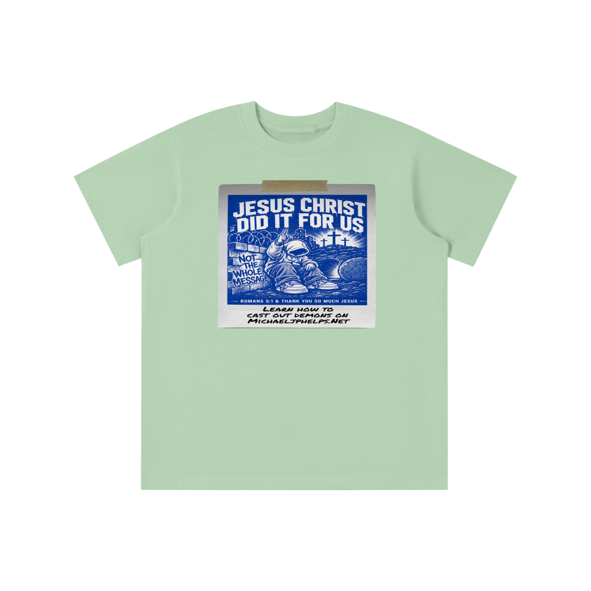 JESUS CHRIST DID IT FOR US NOT THE WHOLE MESSAGE youth T-shirt