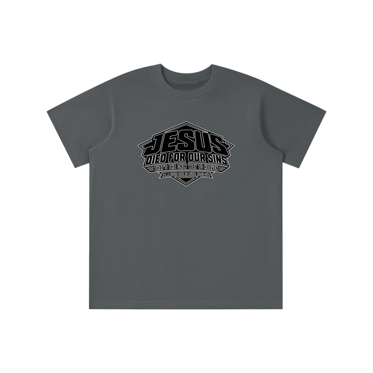 JESUS DIED FOR OUR SINS THAT'S THE ONLY WAY TO HEAVEN & A GOOD ONE IS LUKE 16:19-31 youth T-shirt