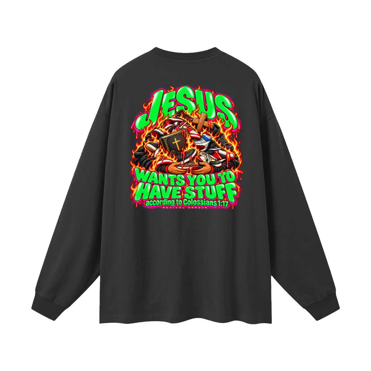 JESUS WANTS YOU TO HAVE STUFF according to COLLISIANS 1:17 Long Sleeve T-Shirt