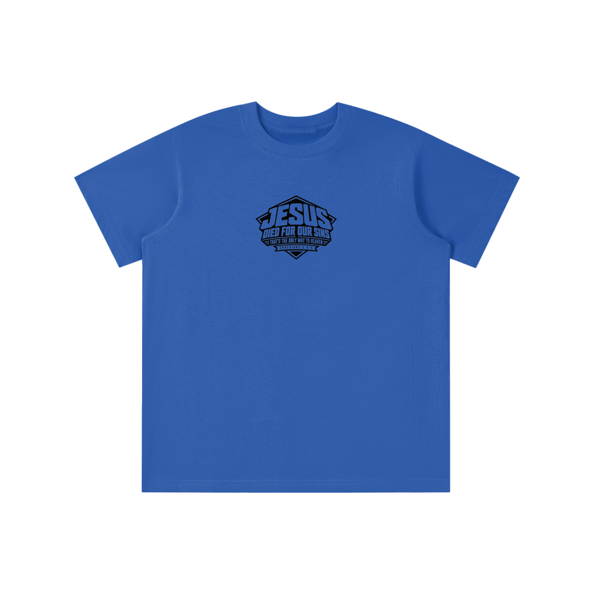 JESUS DIED FOR OUR SINS THAT'S THE ONLY WAY TO HEAVEN (EPHESIANS 2:8-9) youth T-shirt