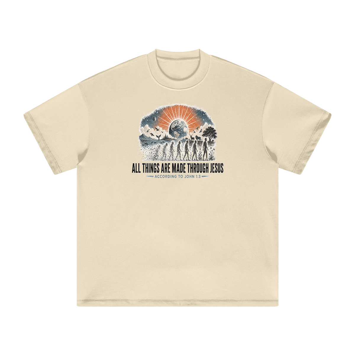 ALL THINGS ARE MADE THROUGH JESUS ACCORDING TO JOHN 1:3 T-Shirt